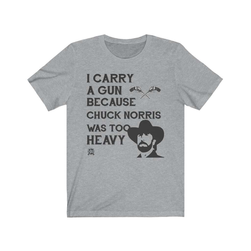 I Carry A Gun Because Chuck Norris Was Too Heavy Jersey T-Shirt T-Shirt Athletic Heather L 