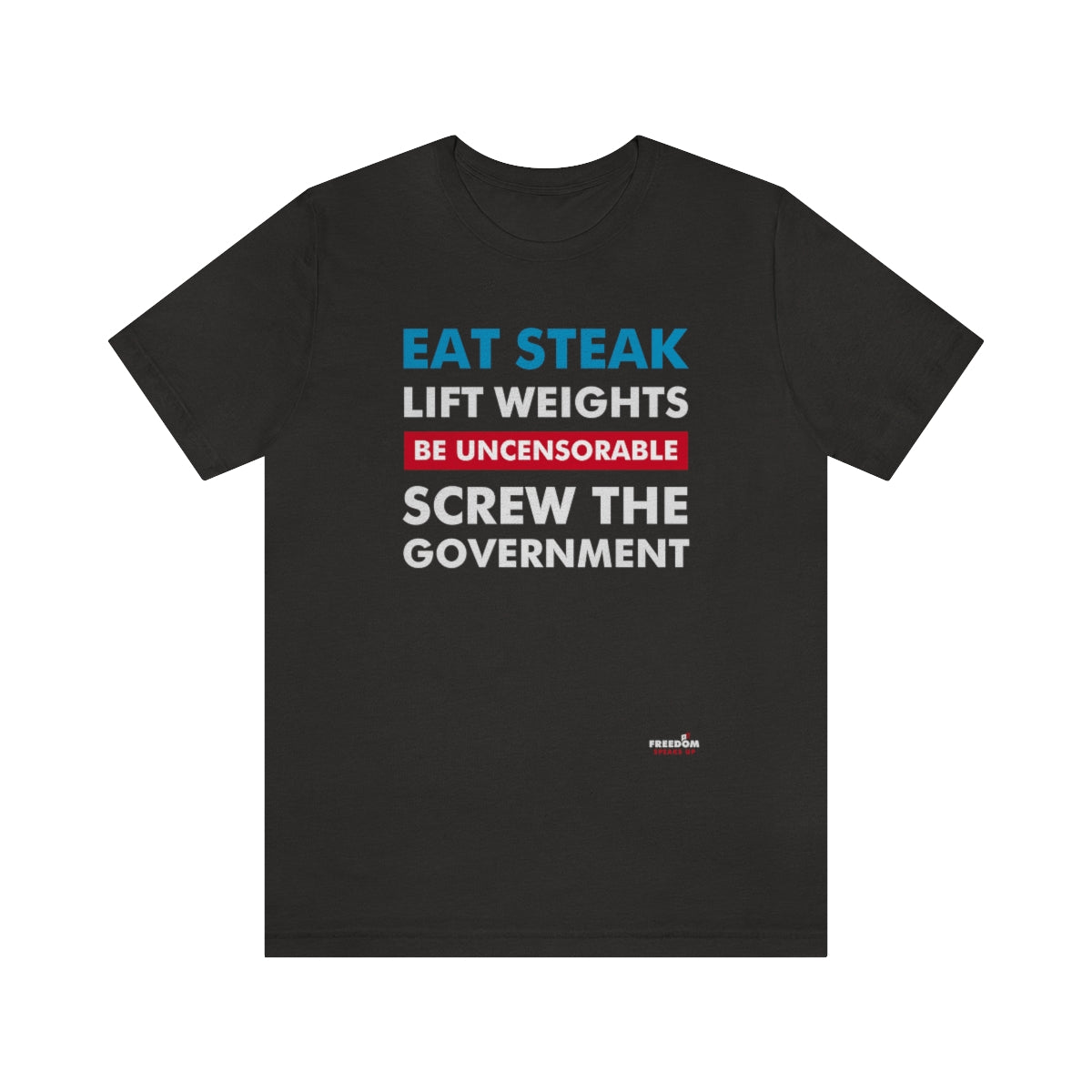 Eat Steak. Lift Weights. Be Uncensorable. Screw the Government. T-Shirt Black Heather XS 