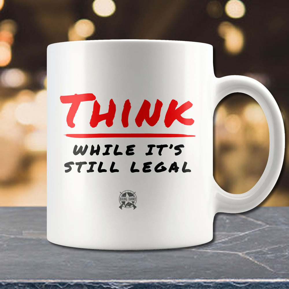 Think While It's Still Legal Mug Drinkware Think 
