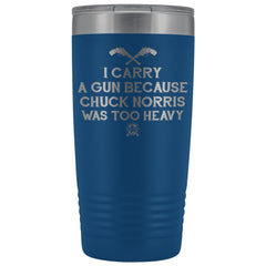 I Carry A Gun Because Chuck Norris Was Too Heavy Stainless Etched Tumbler Tumblers Blue 