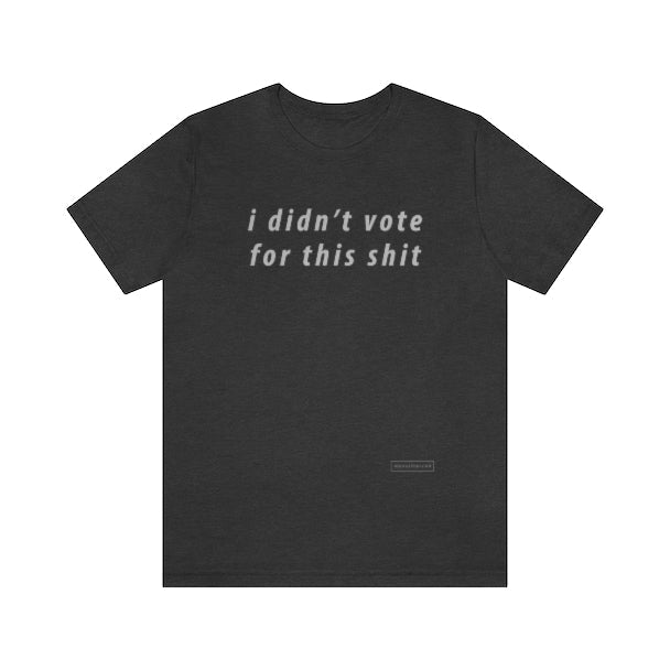 i didn't vote for this shit T-Shirt Dark Grey Heather XS 