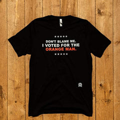 Don't Blame Me. I Voted for the Orange Man Premium Jersey T-Shirt T-Shirt 