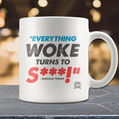 Everything Woke Turns to Shit Mug - Donald Trump Drinkware Everything Woke 